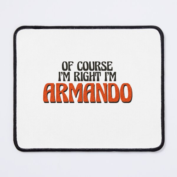 Item preview, Of Course I'm Right I'm Armando designed and sold by Watsonarts.