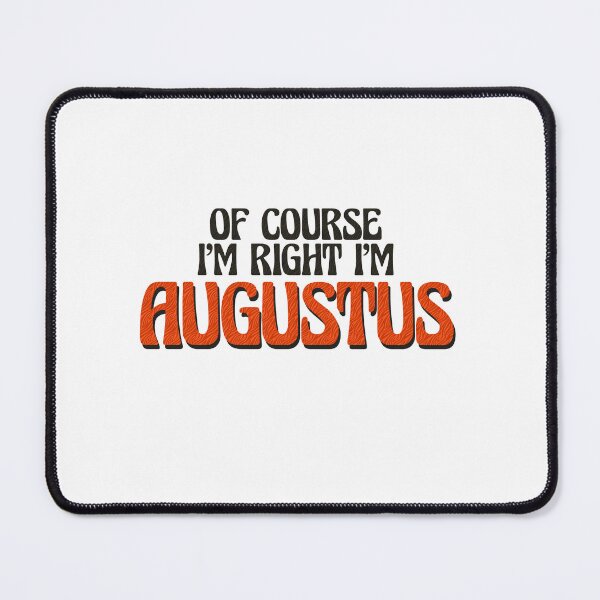 Item preview, Of Course I'm Right I'm Augustus designed and sold by Watsonarts.