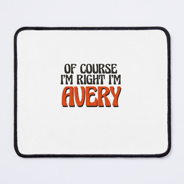 Item preview, Of Course I'm Right I'm Avery designed and sold by Watsonarts.