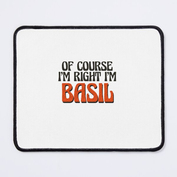 Item preview, Of Course I'm Right I'm Basil designed and sold by Watsonarts.