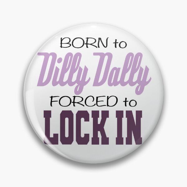 Item preview, Born to Dilly Dally, Forced to Lock In  designed and sold by jennaart4.