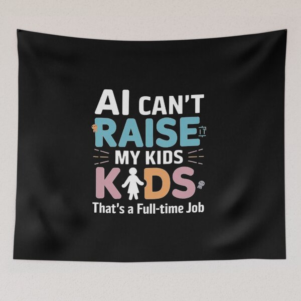 Item preview, AI Can't Raise My Kids - Parenting Full-Time Job Design designed and sold by love3617.