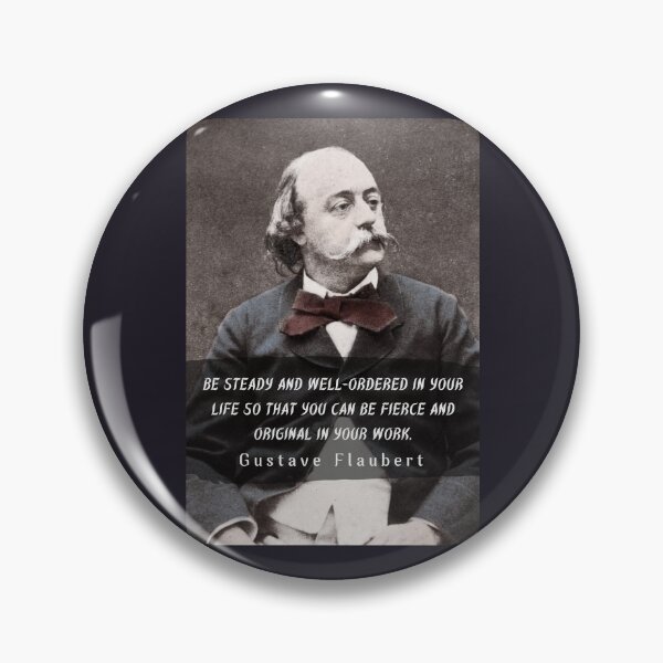 Item preview, Gustave Flaubert quote: Be steady and well-ordered in your life so that you can be fierce and original in your work. designed and sold by artbleed.