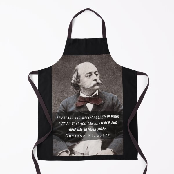 Item preview, Gustave Flaubert quote: Be steady and well-ordered in your life so that you can be fierce and original in your work. designed and sold by artbleed.