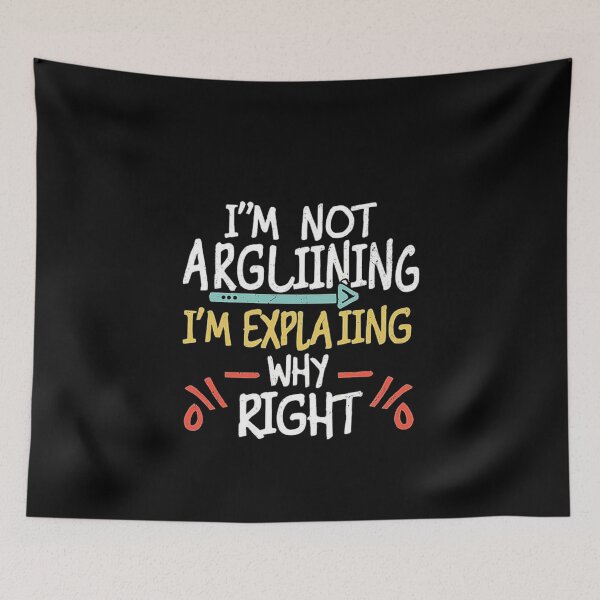 Item preview, I’m Not Arguing, I’m Explaining Why I’m Right – Sarcastic Humor Quote design designed and sold by love3617.