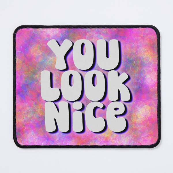 Item preview, You Look Nice Happy Nice Compliment Art Design designed and sold by BrianSaysDesign.