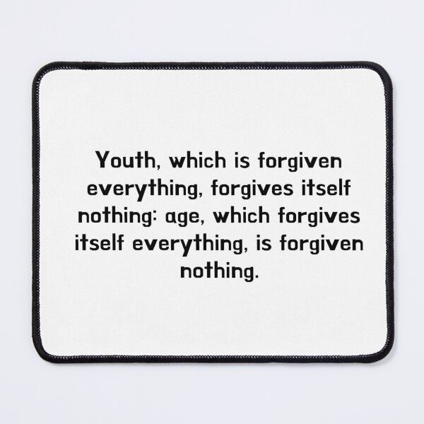 Item preview, Youth, which is forgiven everything, forgives itself nothing: age, which forgives itself everything, is forgiven nothing. designed and sold by crazyhome.