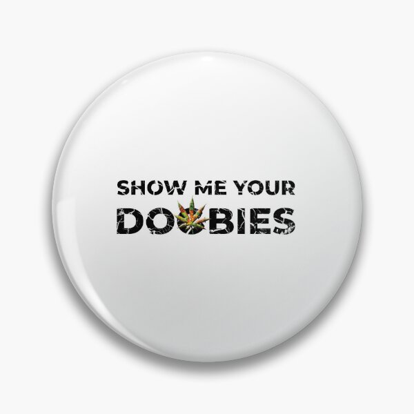 Item preview, Show me your doobies. designed and sold by BenO63.
