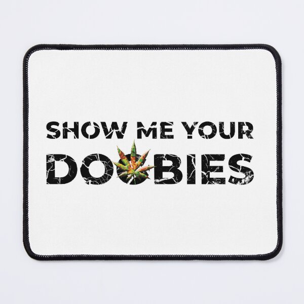 Item preview, Show me your doobies. designed and sold by BenO63.