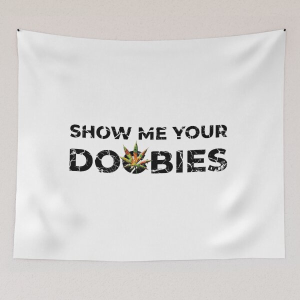 Item preview, Show me your doobies. designed and sold by BenO63.