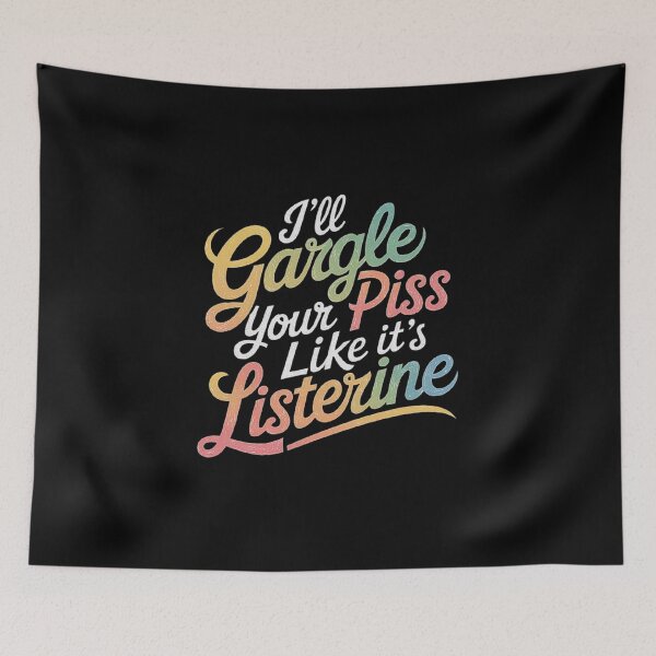 Item preview, Bold Humor: I’ll Gargle Your Piss Like it’s Listerine designed and sold by love3617.