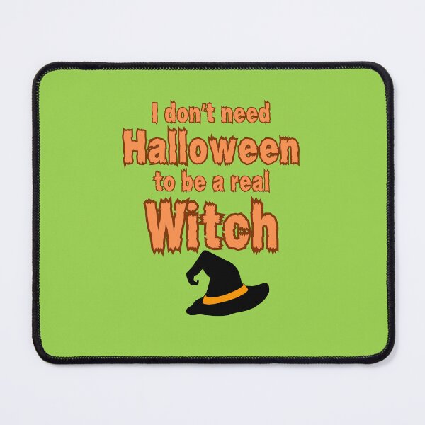 Item preview, I Don't Need Halloween To Be a Real Witch designed and sold by colorfulcraig.