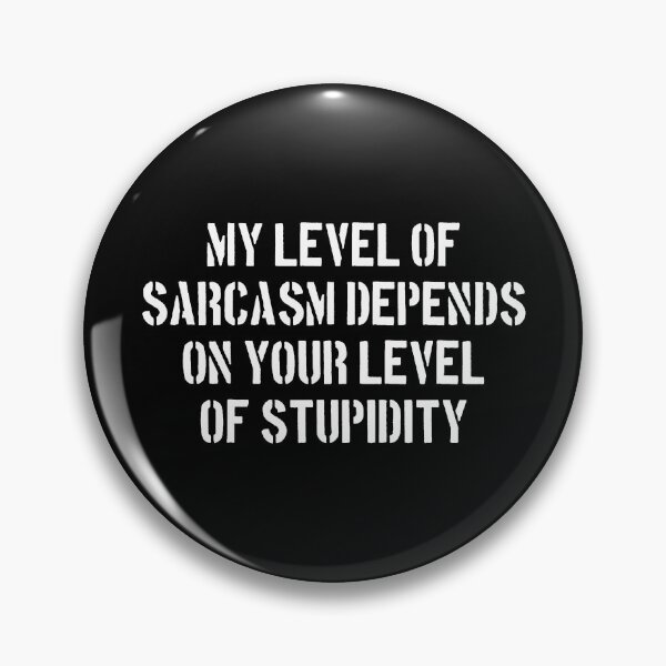 Item preview, My Level of Sarcasm Depends on Your Level of Stupidity designed and sold by dantixebiana.