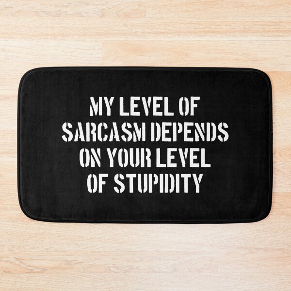 Item preview, My Level of Sarcasm Depends on Your Level of Stupidity designed and sold by dantixebiana.