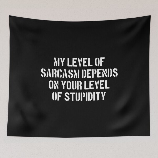 Item preview, My Level of Sarcasm Depends on Your Level of Stupidity designed and sold by dantixebiana.