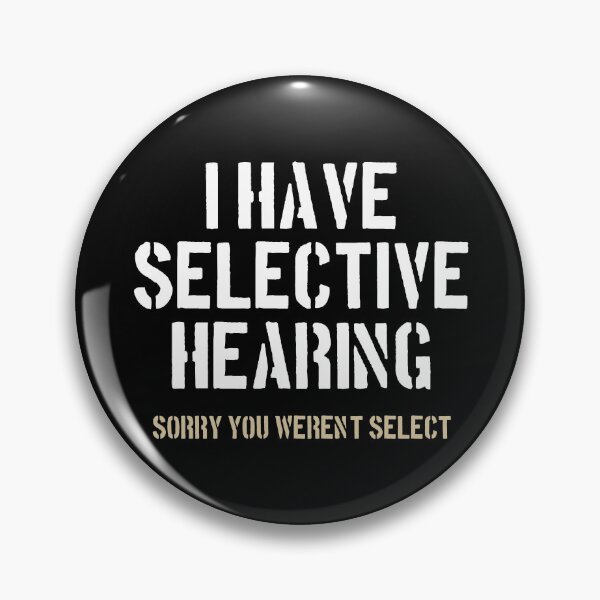 Item preview, I Have Selective Hearing, Sorry You Weren't Select designed and sold by dantixebiana.
