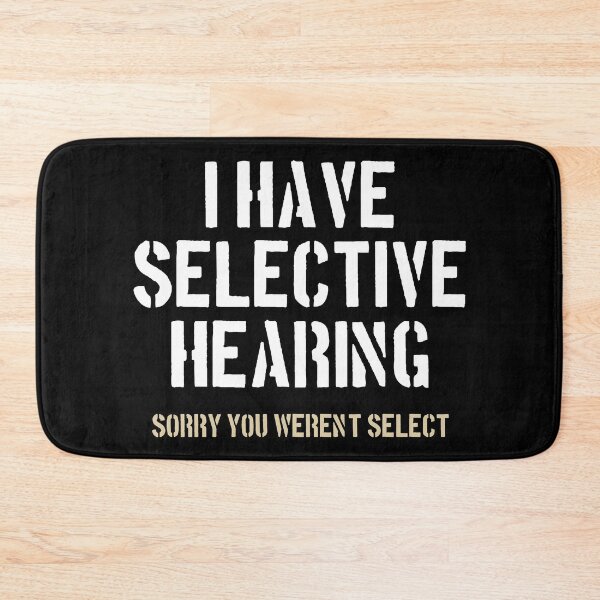Item preview, I Have Selective Hearing, Sorry You Weren't Select designed and sold by dantixebiana.