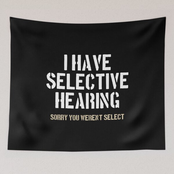 Item preview, I Have Selective Hearing, Sorry You Weren't Select designed and sold by dantixebiana.