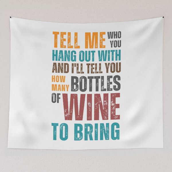 Item preview, Tell me who you hang out with and I'll tell you how many bottles of wine to bring designed and sold by Sketch-Shack.