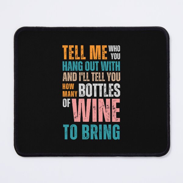 Item preview, Tell me who you hang out with and I'll tell you how many bottles of wine to bring designed and sold by Sketch-Shack.
