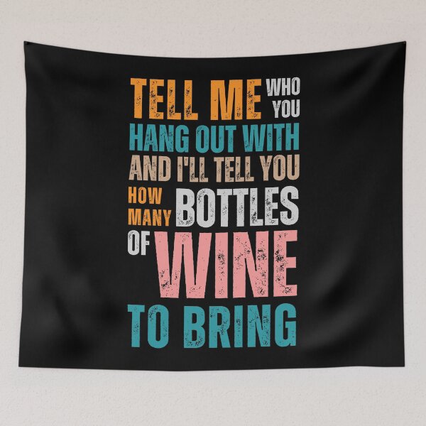 Item preview, Tell me who you hang out with and I'll tell you how many bottles of wine to bring designed and sold by Sketch-Shack.