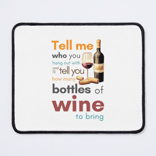 Item preview, Tell me who you hang out with and I'll tell you how many bottles of wine to bring designed and sold by Sketch-Shack.