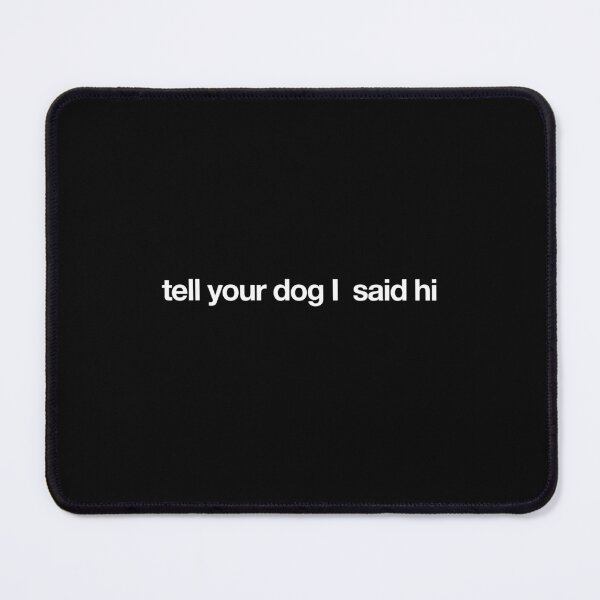 Item preview, Tell Your Dog I said Hi - White Text designed and sold by Fynno.