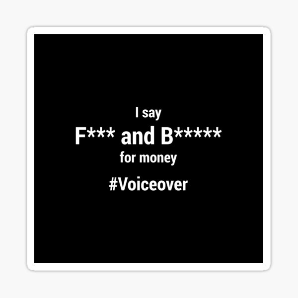 Item preview, I Say F*** and B***** for money #voiceover designed and sold by mrshelenbee.