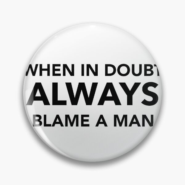 Item preview, When in Doubt Always Blame a Man Graphic designed and sold by GroovySmolBean.