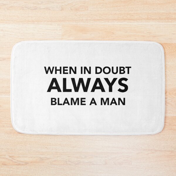 Item preview, When in Doubt Always Blame a Man Graphic designed and sold by GroovySmolBean.