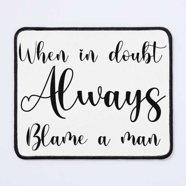 Item preview, When in Doubt Always Blame a Man Script Graphic designed and sold by GroovySmolBean.