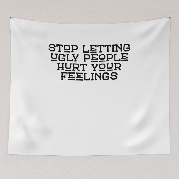 Item preview, stop letting ugly people hurt your feelings designed and sold by BritySpear.