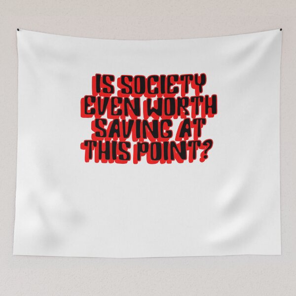Item preview, Is Society even worth saving at this point? designed and sold by BritySpear.