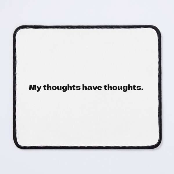 Item preview, My thoughts have thoughts. designed and sold by bubblover.