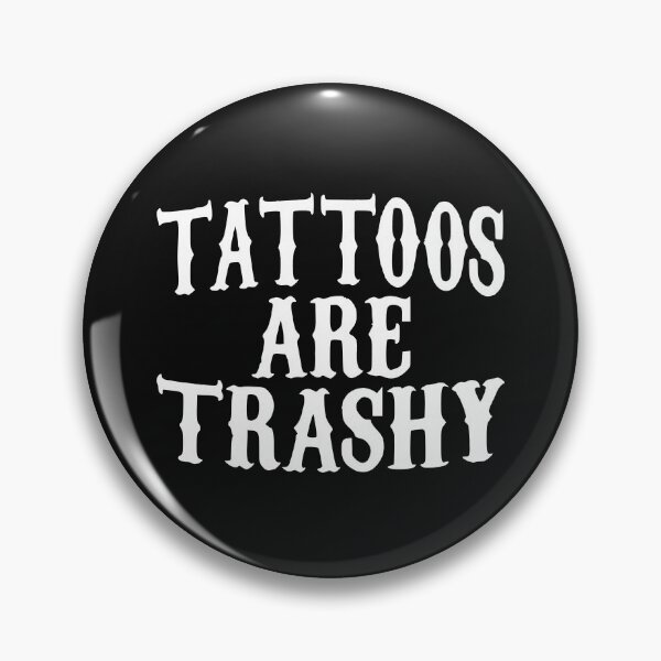 Item preview, tattoos are trashy,Funny Sarcastic Tattoo designed and sold by pugshowsfashion.