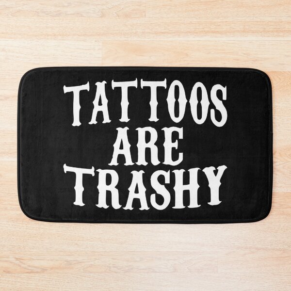Item preview, tattoos are trashy,Funny Sarcastic Tattoo designed and sold by pugshowsfashion.