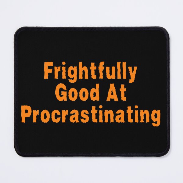 Item preview, Frightfully Good At Procrastinating designed and sold by TheKnightWriter.