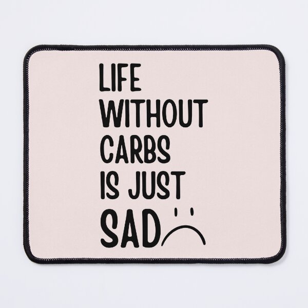 Item preview, Life Without Carbs Is Just Sad, Food Lovers, Carbs Lovers, Funny Ant Diet designed and sold by Anniko Art Studio.