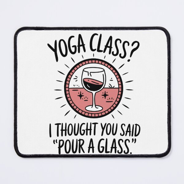 Item preview, Yoga class? I Thought you said "Pour a glass" Funny yoga essential designed and sold by Angie-Atelier.