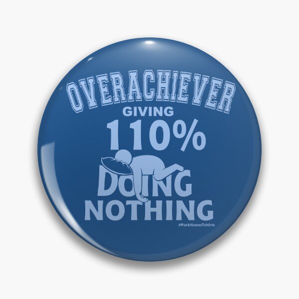 Item preview, OVERACHIEVER giving 110% DOING NOTHING designed and sold by Steve Parknsons.