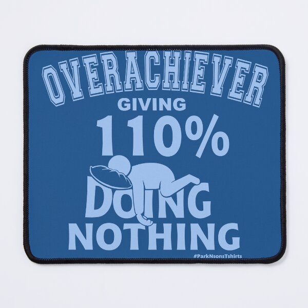 Item preview, OVERACHIEVER giving 110% DOING NOTHING designed and sold by Steve Parknsons.