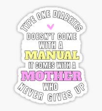 Type One Diabetes Doesn't Come With a Manual It Comes With a Mother Sticker