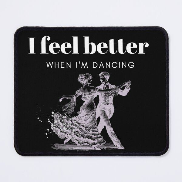 Item preview, I Feel Better When I'm Dancing designed and sold by TREEVIBES.