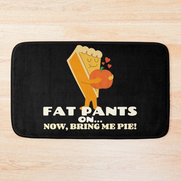Item preview, Fat Pants On Now Bring Me Pie Thanksgiving Holiday Pumpkin Pie Design designed and sold by KokkoCanada.