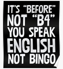 It's Before Not B4 You Speak English Not Bingo Poster