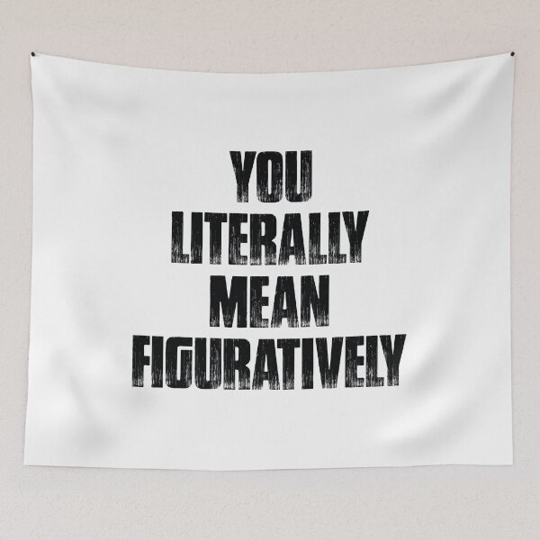 Item preview, You Literally Mean Figuratively designed and sold by lo-qua-t.