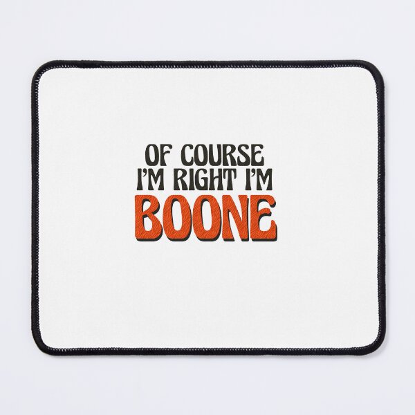 Item preview, Of Course I'm Right I'm Boone designed and sold by Watsonarts.