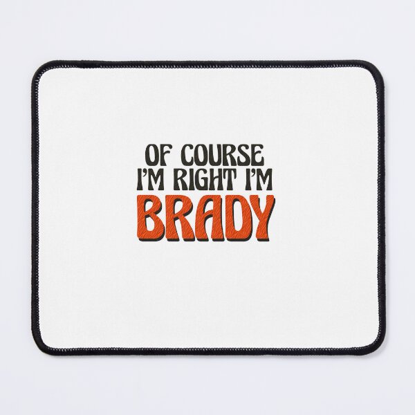 Item preview, Of Course I'm Right I'm Brady designed and sold by Watsonarts.