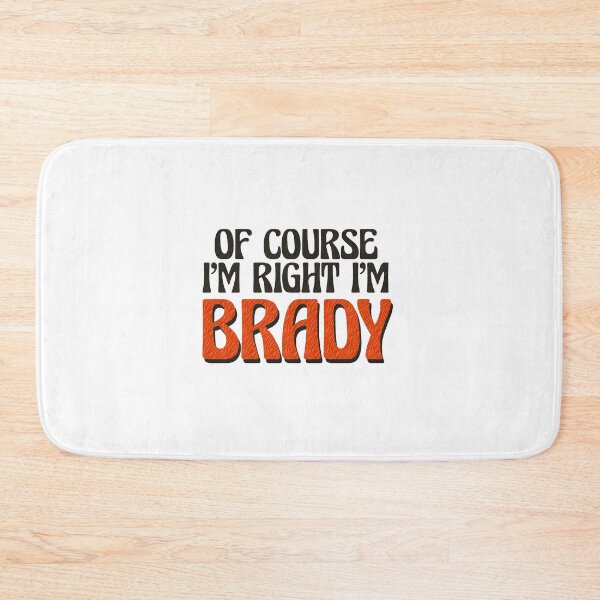 Item preview, Of Course I'm Right I'm Brady designed and sold by Watsonarts.