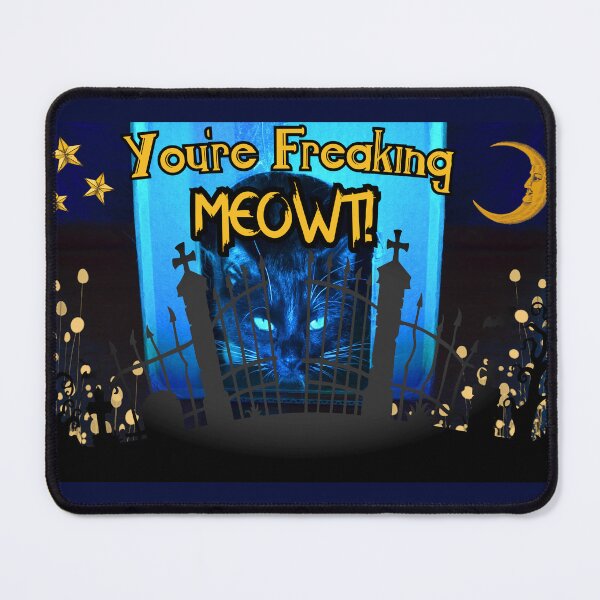 Item preview, You're Freaking Meowt! designed and sold by MrWuggums.